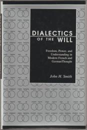 Dialectics of the will : freedom, power, and understanding in modern French and German thought.