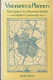 Visionaries and planners : the garden city movement and the modern community