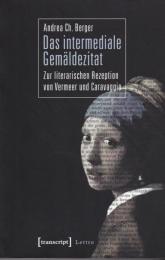Das Intermediale Gemaldezitat : Zur Literarischen Rezeption Von Vermeer Und Caravaggio.