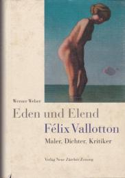 Eden und Elend : Felix Vallotton - Maler, Dichter, Kritiker