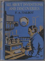 All about inventions and discoveries : the romance of modern scientific and mechanical achievements.