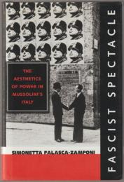 Fascist spectacle : the aesthetics of power in Mussolini's Italy.