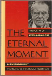 The eternal moment : the poetry of Czeslaw Milosz.