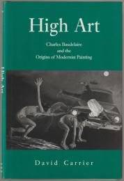 High art : Charles Baudelaire and the origins of modernist painting