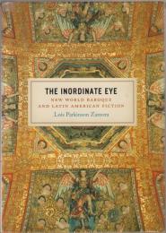 The Inordinate Eye. New World Baroque and Latin American Fiction.