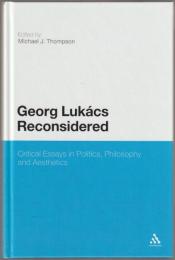 Georg Lukács reconsidered : critical essays in politics, philosophy and aesthetics.