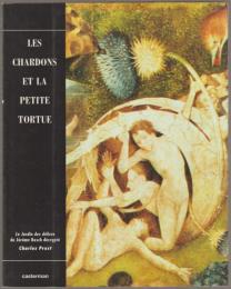 Les chardons et la petite tortue, ou, Le jardin des délices de Jérôme Bosch décrypté.
