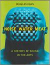 Noise, water, meat : a history of sound in the arts.