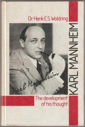Karl Mannheim : the development of his thought : philosophy, sociology, and social ethics, with a detailed biography.