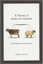 A theory of justice for animals : animal rights in a nonideal world.
