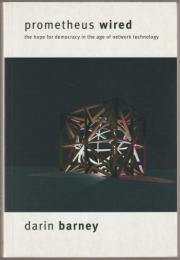 Prometheus wired : the hope for democracy in the age of network technology.