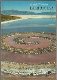 Land art USA : von den Ursprüngen zu den Großraumprojekten in der Wüste.