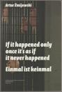 Artur Żmijewski : if it happened only once it's as if it never happened : einmal ist keinmal.