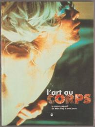 L'art au corps : le corps exposé de Man Ray à nos jours.
