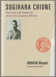 Sugihara Chiune : the duty and humanity of an intelligence officer.