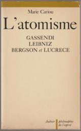 L'atomisme : trois essais : Gassendi, Leibniz, Bergson et Lucrèce.