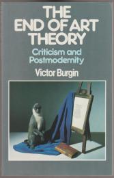 The end of art theory : criticism and postmodernity.