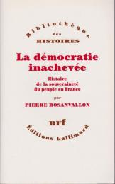 La démocratie inachevée : histoire de la souveraineté du peuple en France