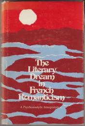 The literary dream in French romanticism : a psychoanalytic interpretation.