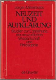 Neuzeit und Aufklärung : Studien zur Entstehung der neuzeitlichen Wissenschaft und Philosophie.
