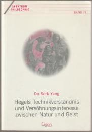 Hegels Technikverständnis und Versöhnungsinteresse zwischen Natur und Geist.
