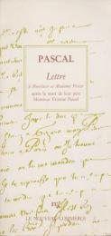 Lettre à Monsieur et Madame Périer après la mort de M. Étienne Pascal leur père décédé à Paris le 24 Semptembre 1651 ; Suivi de, Lettre de Pascal et de sa sœur Jacqueline à Madame Gilberte Périer, leur sœur