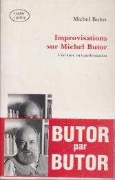 Improvisations sur Michel Butor : l'écriture en transformation