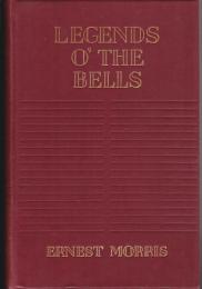 Legends o' the bells : being a collection of legends, traditions, folk-tales, myths, etc., centred around the bells of all lands