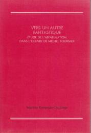 Vers un autre fantastique : étude de l'affabulation dans l'oeuvre de Michel Tournier