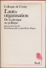 L'Auto-organisation : de la physique au politique : colloque de Cerisy