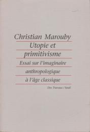 Utopie et primitivisme : essai sur l'imaginaire anthropologique à l'âge classique
