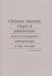 Utopie et primitivisme : essai sur l'imaginaire anthropologique à l'âge classique