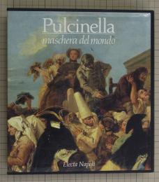 Pulcinella maschera del mondo : Pulcinella e le arti dal Cinquecento al Novecento