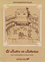 El teatro en Asturias : (de la Edad Media al siglo XVIII)