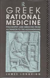 Greek rational medicine : philosophy and medicine from Alcmaeon to the Alexandrians