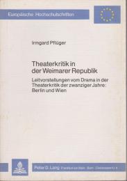 Theaterkritik in der Weimarer Republik : Leitvorstellungen vom Drama in der Theaterkritik der zwanziger Jahre, Berlin und Wien