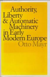 Authority, liberty, & automatic machinery in early modern Europe