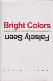 Bright colors falsely seen : synaesthesia and the search for transcendental knowledge