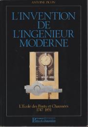 L'invention de l'ingénieur moderne : l'Ecole des ponts et chaussées, 1747-1851