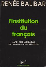 L'institution du français : essai sur le colinguisme des Carolingiens à la République