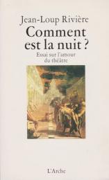 Comment est la nuit : essai sur l'amour du théâtre