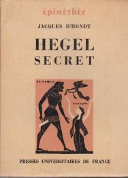 Hegel secret : recherches sur les sources cachées de la pensée de Hegel