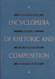 Encyclopedia of rhetoric and composition : communication from ancient times to the information age