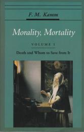 Death and whom to save from it : Morality, mortality volume I