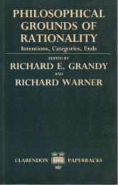 Philosophical grounds of rationality : intentions, categories, ends.