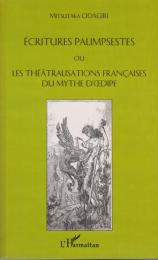 Ecritures palimpsestes, ou, les théâtralisations françaises du mythe d'Oedipe