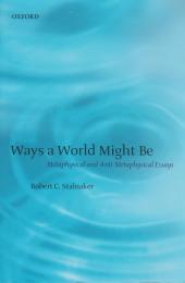 Ways a world might be : metaphysical and anti-metaphysical essays