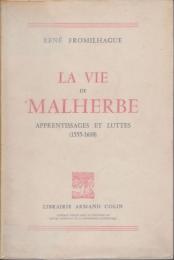 La vie de Malherbe : apprentissages et luttes (1555-1610)