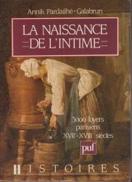 La naissance de l'intime : 3000 foyers parisiens XVIIe - XVIIIe siècles