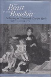 The beast in the boudoir : petkeeping in nineteenth-century Paris